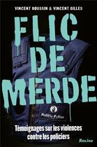 Couverture du livre « Flic de merde - temoignages sur les violences contre les policiers » de Gilles/Houssin aux éditions Editions Racine