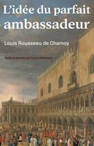 Couverture du livre « L'idée du parfait ambassadeur » de Louis Rousseau De Chamoy aux éditions Amaury De La Pinsonnais