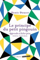 Couverture du livre « Le principe du petit pingouin - apprendre a lacher prise » de Denis Doucet aux éditions Marabout