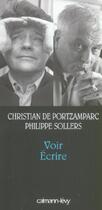 Couverture du livre « Voir, écrire » de Philippe Sollers et Christian De Portzamparc aux éditions Calmann-levy