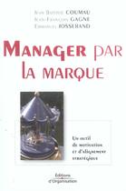 Couverture du livre « Manager par la marque - un outil de motivation et d'alignement strategique » de Coumau/Gagne aux éditions Organisation