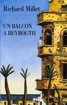 Couverture du livre « Un balcon à Beyrouth » de Richard Millet aux éditions Table Ronde