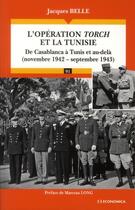 Couverture du livre « L'OPERATION TORCH ET LA TUNISIE » de Belle/Jacques aux éditions Economica