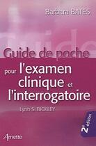 Couverture du livre « Guide de poche de l'examen clinique et l'interrogatoire (2e édition) » de Barbara Bates et Lynn S. Bickley aux éditions Arnette