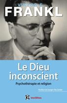 Couverture du livre « Le dieu inconscient ; psychothérapie et religion » de Victor Frankl aux éditions Intereditions