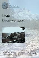 Couverture du livre « L'eau ; ressources et usages » de Rougier/Wackemann aux éditions Ellipses