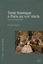 Couverture du livre « Tenir boutique a paris au xviiie siecle luxe et demi luxe » de Coquery N aux éditions Cths Edition