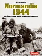 Couverture du livre « Normandie 1944 ; le débarquement et la bataille de Normandie » de Remy Desquesnes aux éditions Ouest France
