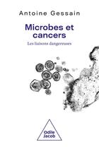 Couverture du livre « Microbes et cancer : les liaisons dangereuses » de Antoine Gessain aux éditions Odile Jacob