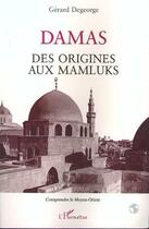 Couverture du livre « Damas, des origines aux Mamluks » de Gerard Degeorge aux éditions L'harmattan