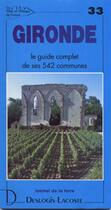 Couverture du livre « Gironde ; le guide complet de ses 542 communes » de Michel De La Torre aux éditions Deslogis Lacoste