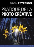 Couverture du livre « Pratique de la photo créative » de Bryan Peterson aux éditions Pearson