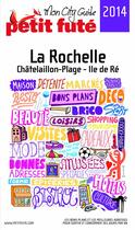 Couverture du livre « GUIDE PETIT FUTE ; CITY GUIDE ; La Rochelle (édition 2014) » de  aux éditions Petit Fute