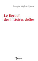 Couverture du livre « Le recueil des histoires drôles » de Rodrigue Magl Eyema aux éditions Publibook