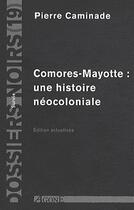 Couverture du livre « Comores-Mayotte ; une histoire néocoloniale » de Pierre Caminade aux éditions Agone