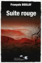 Couverture du livre « Suite rouge » de Francois Boulay aux éditions Telemaque