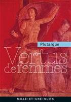 Couverture du livre « Vertus de femmes » de Plutarque aux éditions Mille Et Une Nuits