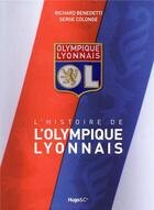 Couverture du livre « Le livre historique de l'Olympique lyonnais » de Richard Benedetti et Serge Colonge aux éditions Hugo Sport