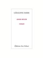 Couverture du livre « Aimer Roger » de Geraldine Barbe aux éditions Leo Scheer