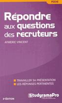Couverture du livre « Répondre aux questions des recruteurs (3e édition) » de Aymeric Vincent aux éditions Studyrama
