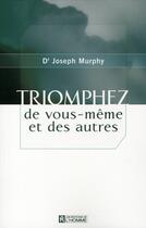 Couverture du livre « Triomphez de vous-même et des autres » de Joseph Murphy aux éditions Editions De L'homme