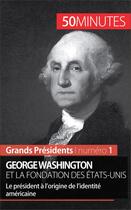 Couverture du livre « George Washington et la fondation des États-Unis : le président à l'origine de l'identité américaine » de Melanie Mettra aux éditions 50 Minutes