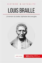 Couverture du livre « Louis Braille ; l'invention du braille, l'alphabet des aveugles » de Julie Lorang aux éditions 50minutes.fr