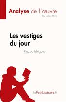 Couverture du livre « Les vestiges du jour : de Kazuo Ishiguro » de Dylan Alling aux éditions Lepetitlitteraire.fr