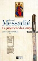 Couverture du livre « Le jugement des loups. jeanne de l estoille** » de Gerald Messadie aux éditions Archipel