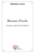 Couverture du livre « Blessure d'etoile » de Sebastien Junca aux éditions Edilivre