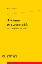 Couverture du livre « Tyrannie et tyrannicide ; de l'antiquité à nos jours » de Mario Turchetti aux éditions Classiques Garnier
