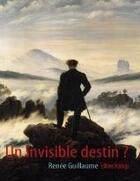 Couverture du livre « Un invisible destin ? » de Renee Guillaume aux éditions Praelego