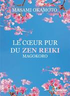 Couverture du livre « Le coeur pur du Zen Reiki ; Magokoro » de Masami Okamoto aux éditions Guy Trédaniel