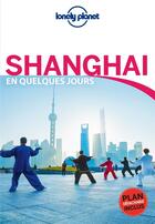 Couverture du livre « Shanghai en quelques jours (3e édition) » de Damian Harper aux éditions Lonely Planet France