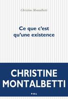 Couverture du livre « Ce que c'est qu'une existence » de Christine Montalbetti aux éditions P.o.l
