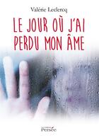 Couverture du livre « Le jour ou j'ai perdu mon ame » de Valerie Leclercq aux éditions Persee