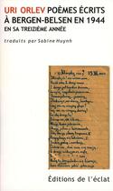 Couverture du livre « Uri Orlev, poèmes écrits à Bergen-Belsen en 1944 en sa treizième année » de Uri Orlev aux éditions Eclat