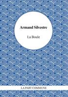 Couverture du livre « La boule » de Armand Silvestre aux éditions La Part Commune