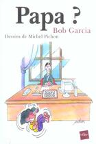 Couverture du livre « Papa ? » de Bob Garcia et Michel Pichon aux éditions Edite