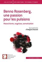 Couverture du livre « Benno Rosenberg, une passion pour les pulsions ; masochisme, angoisse, somatisation » de Evelyne Chauvet aux éditions In Press