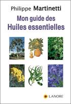 Couverture du livre « Mon guide des huiles essentielles » de Philippe Martinetti aux éditions Lanore
