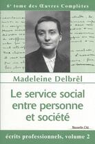 Couverture du livre « Le service social entre personne et société » de Madeleine Delbrel aux éditions Nouvelle Cite
