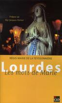 Couverture du livre « Lourdes, les mots de Marie » de Regis-Marie De La Teyssonniere aux éditions Cld