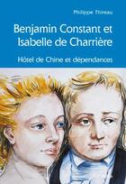 Couverture du livre « Benjamin Constant et Isabelle de Charrière ; hôtel de Chine et dépendances » de Philippe Thireau aux éditions Cabedita