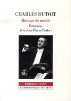 Couverture du livre « Charles dutoit ; musique du monde ; entretiens avec jean pierre pastori » de Jean-Pierre Pastori aux éditions Bibliotheque Des Arts