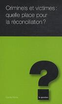 Couverture du livre « Criminels et victimes : quelle place pour la réconciliation , » de Camille Perrier aux éditions L'hebe