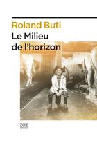 Couverture du livre « Le milieu de l'horizon » de Roland Buti aux éditions Editions Zoe