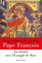 Couverture du livre « En chemin avec l'évangile de Marc » de Pape Francois aux éditions Parole Et Silence