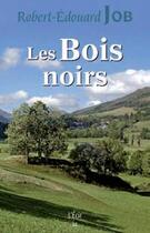 Couverture du livre « Les bois noirs » de Robert-Edouard Job aux éditions Ecir