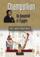 Couverture du livre « Champollion ; du Dauphiné à l'Egypte » de Anne Cayol-Gerin aux éditions Le Dauphine Libere